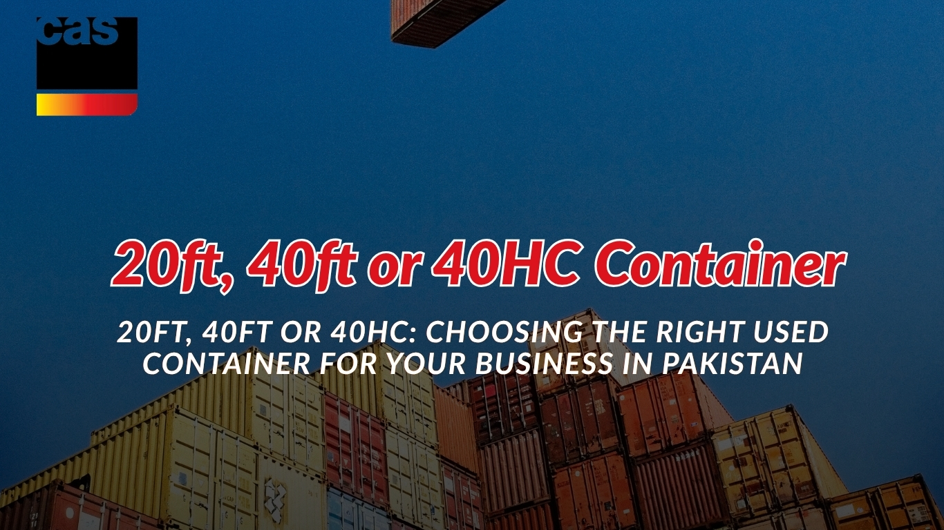 20ft, 40ft or 40HC: Choosing the Right Used Container for Your Business in Pakistan