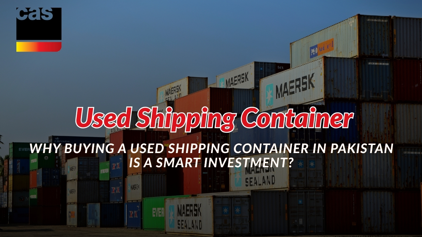 Why Buying a Used Shipping Container in Pakistan is a Smart Investment?